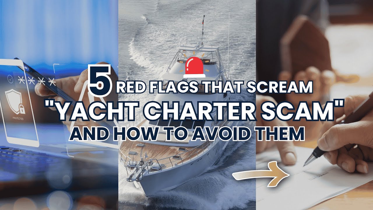 5 Red Flags That Scream "Yacht Charter Scam"—And How to Avoid Them